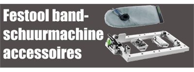 Festool bandschuurmachine accessoires